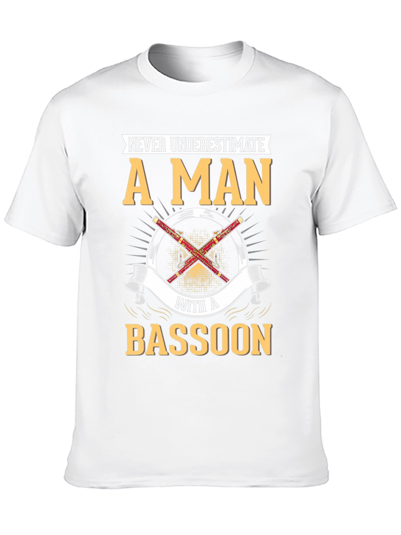 Bassoon Player T-Shirt - Never Underestimate A Man