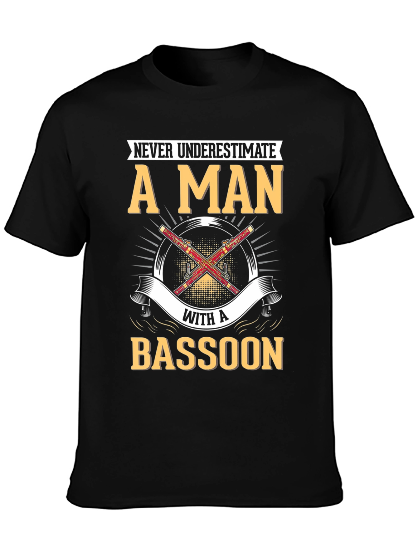 Bassoon Player T-Shirt - Never Underestimate A Man