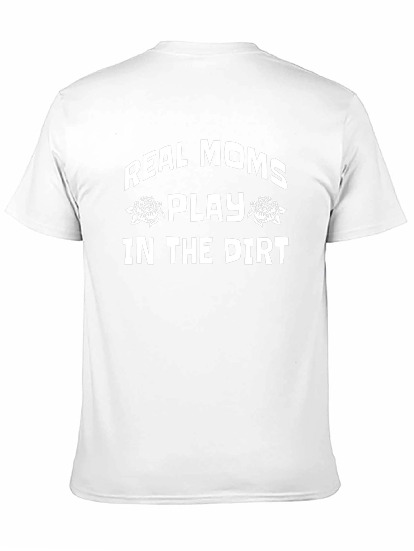 Real Moms Play In The Dirt T-Shirt