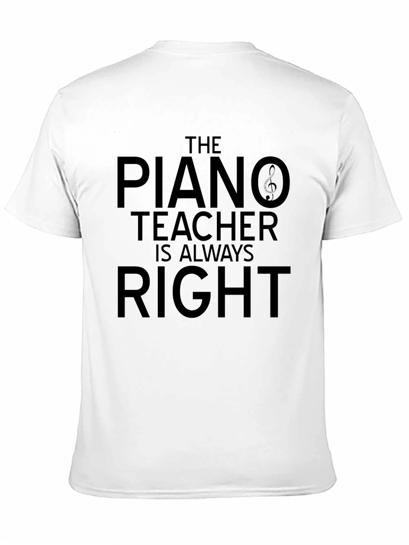 The Piano Teacher is Always Right T-Shirt