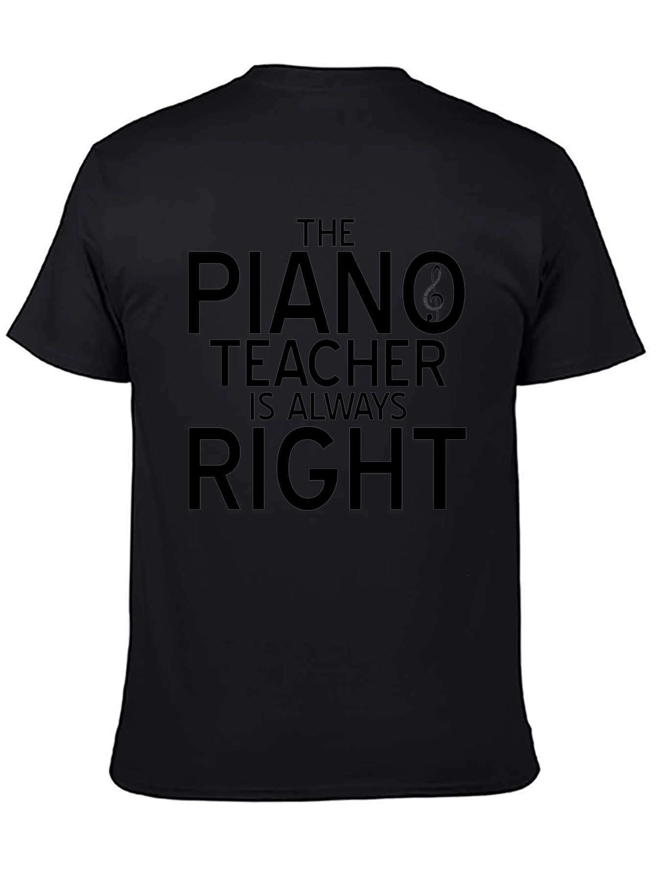 The Piano Teacher is Always Right T-Shirt