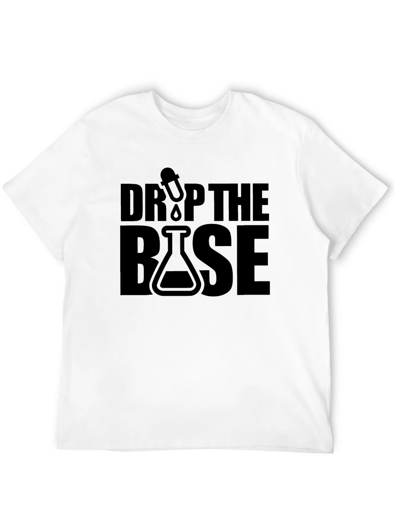Drop the Base T-Shirt - Science Humor