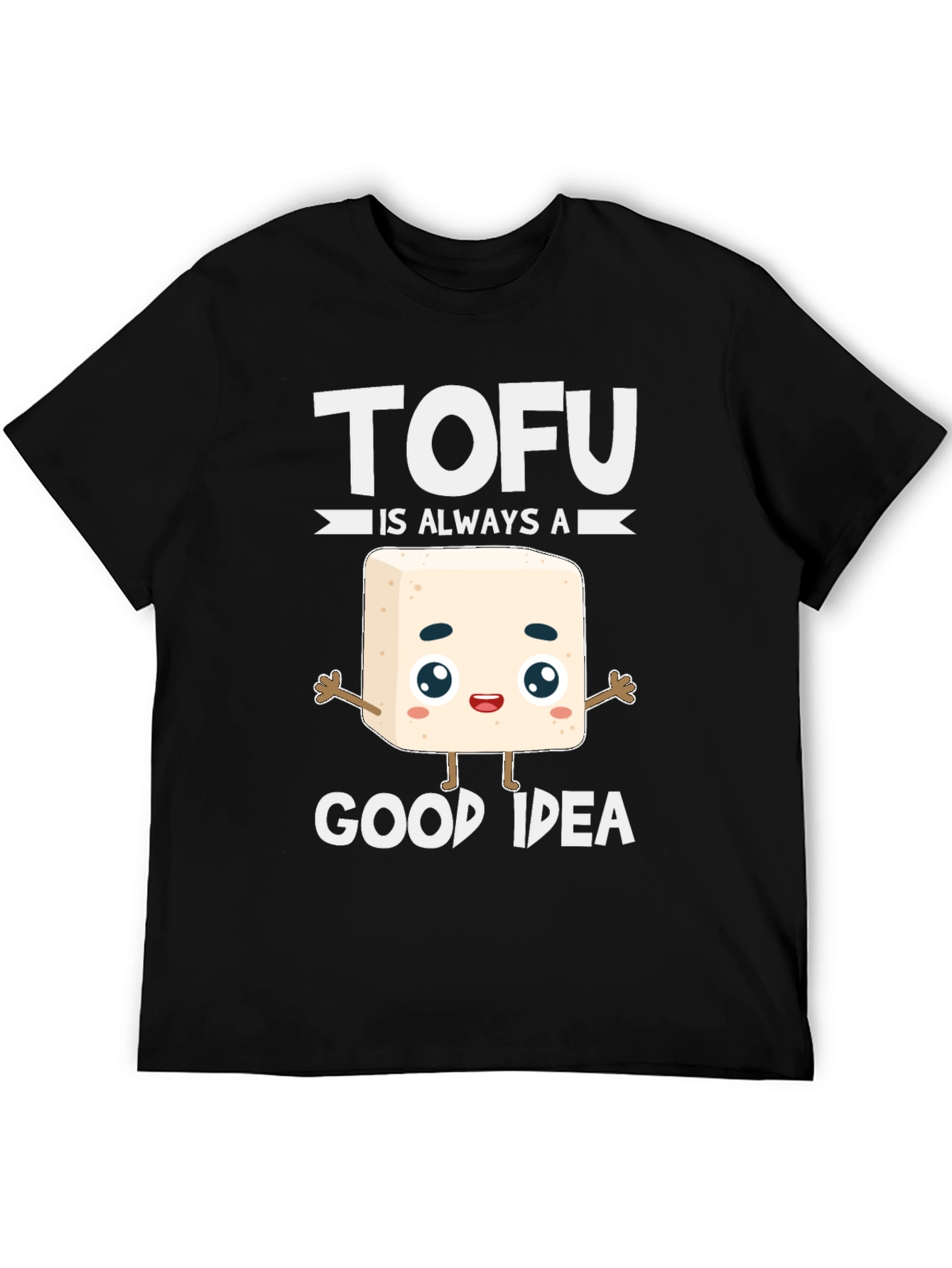 Tofu Is Always A Good Idea T-Shirt