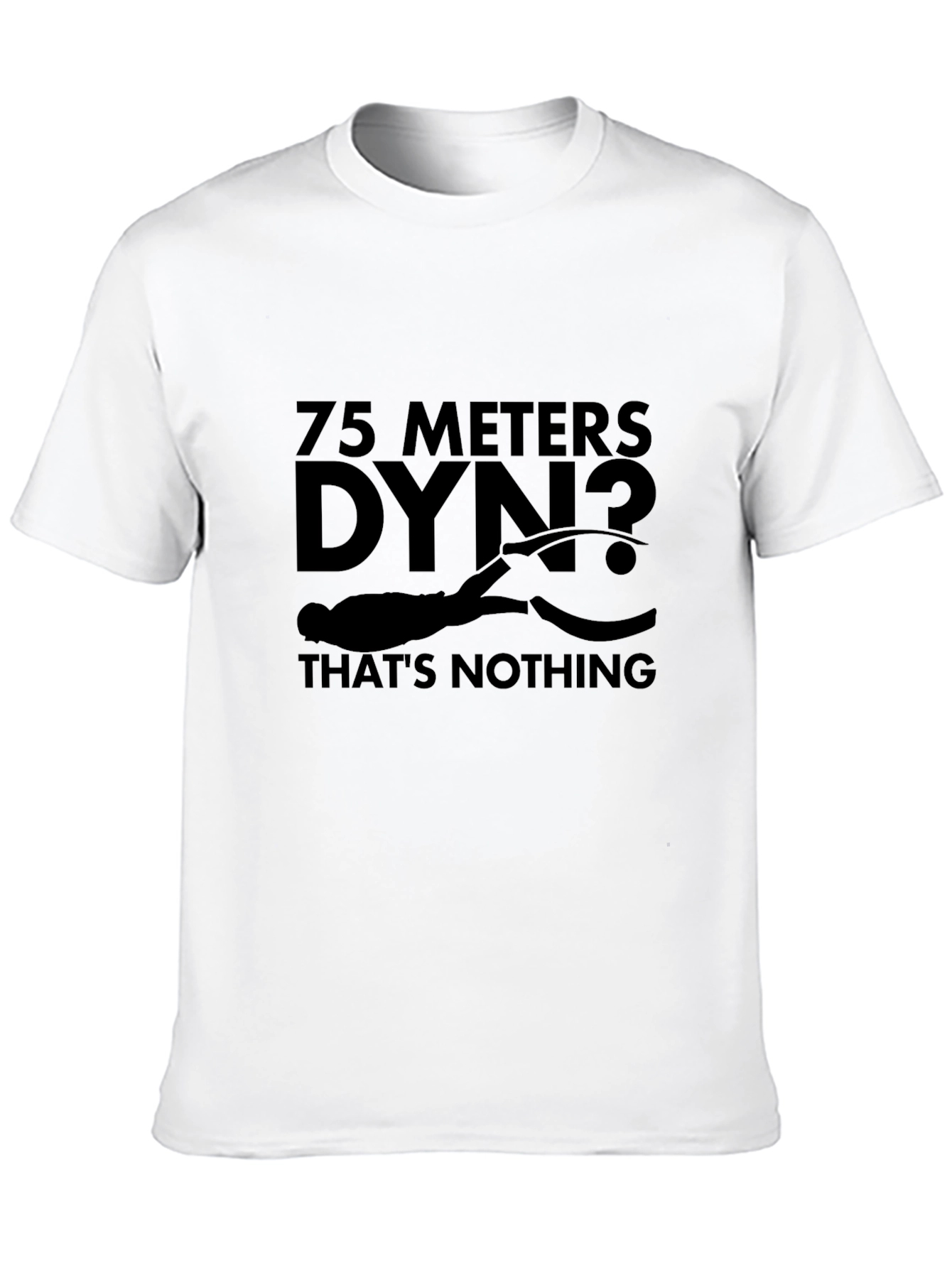 75 Meters Dyn? Thats Nothing Black T-Shirt