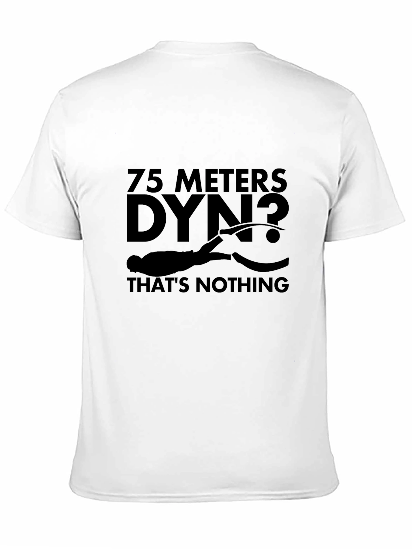 75 Meters Dyn? Thats Nothing Black T-Shirt