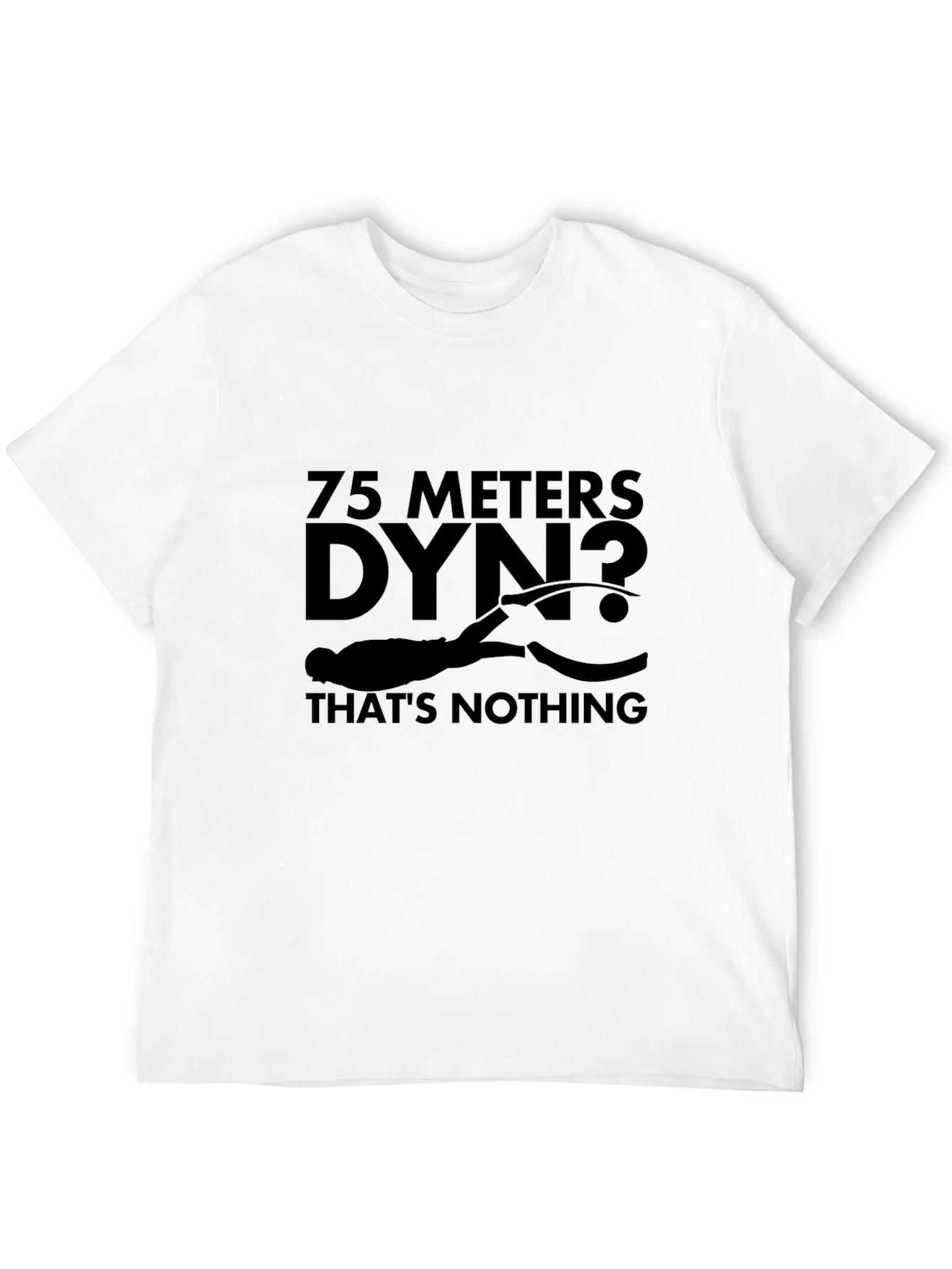 75 Meters Dyn? Thats Nothing Black T-Shirt