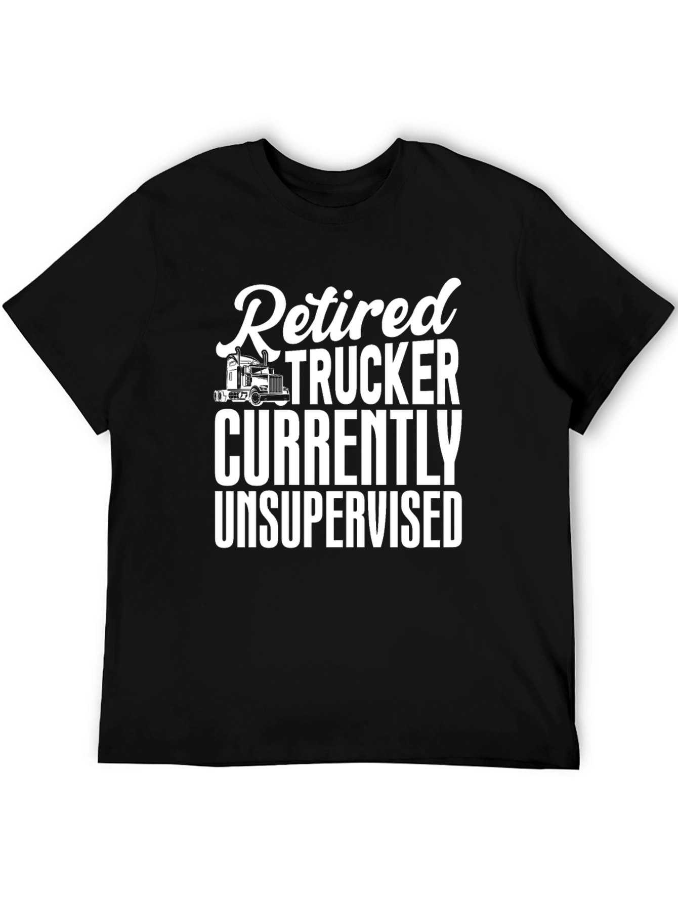 Retired Trucker Unsupervised T-Shirt