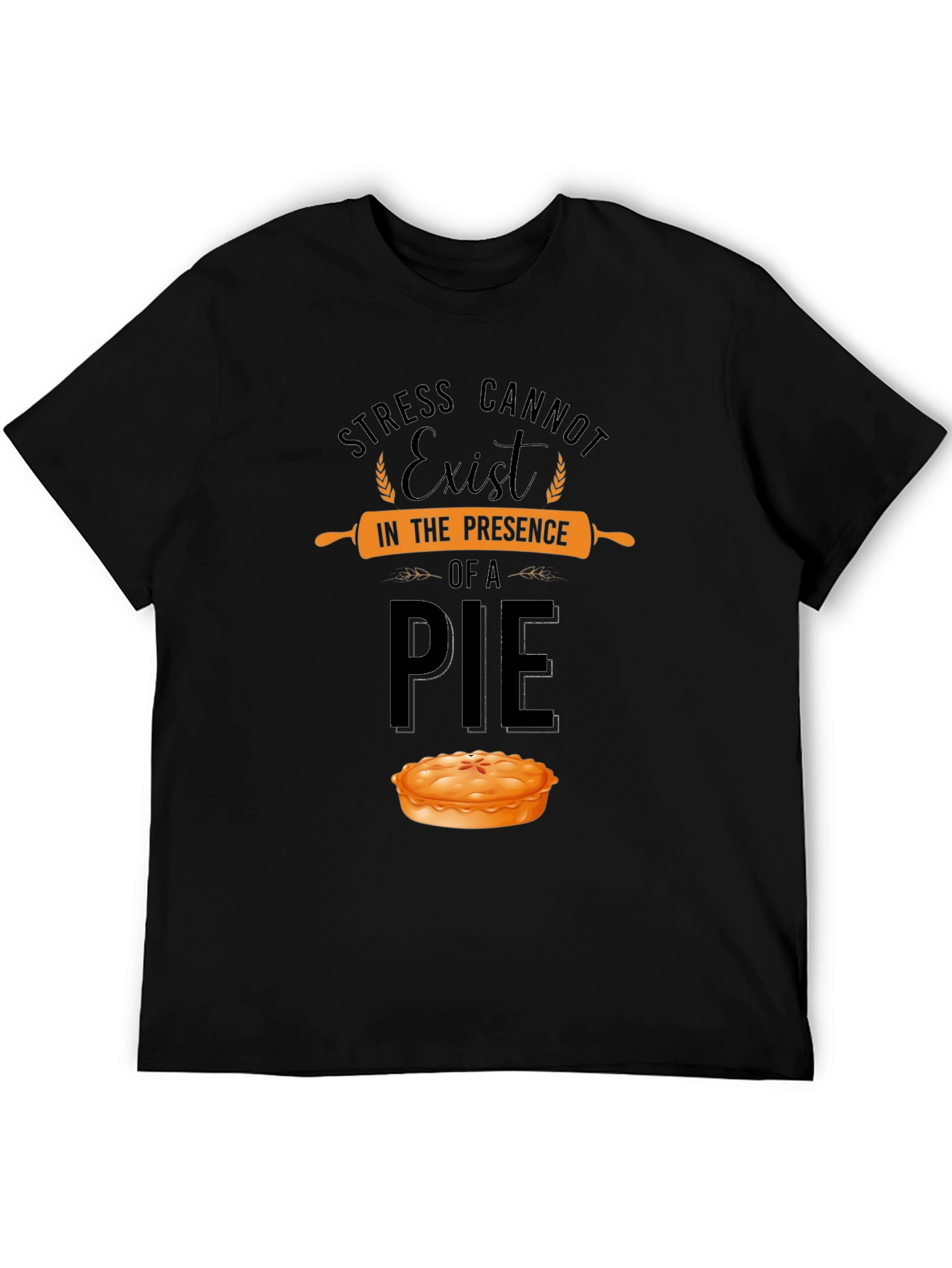 Stress Cannot Exist Pie T-Shirt