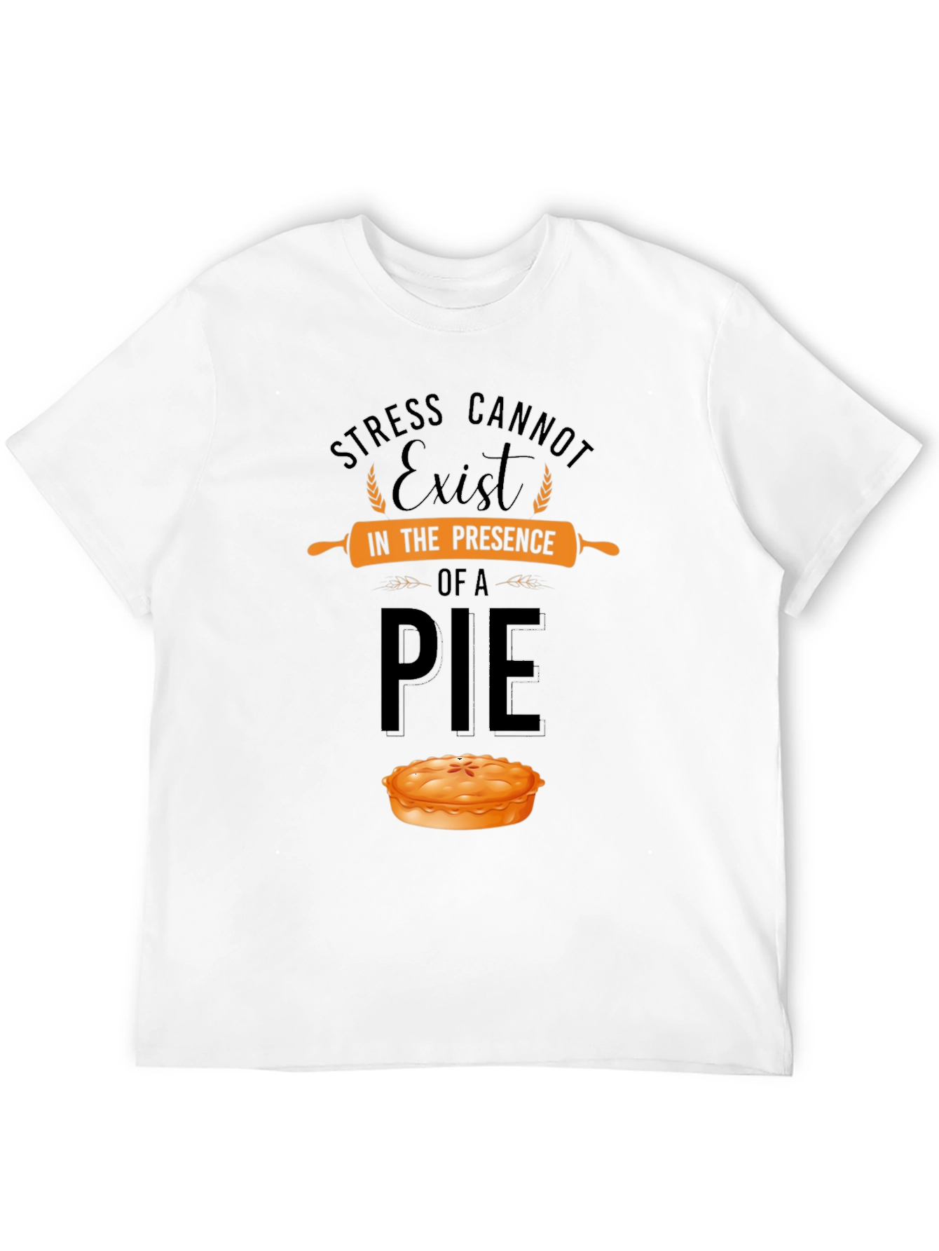 Stress Cannot Exist Pie T-Shirt