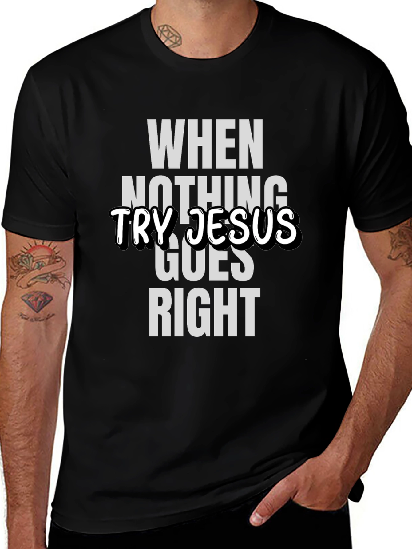 When Nothing Goes Right Try Jesus T-Shirt