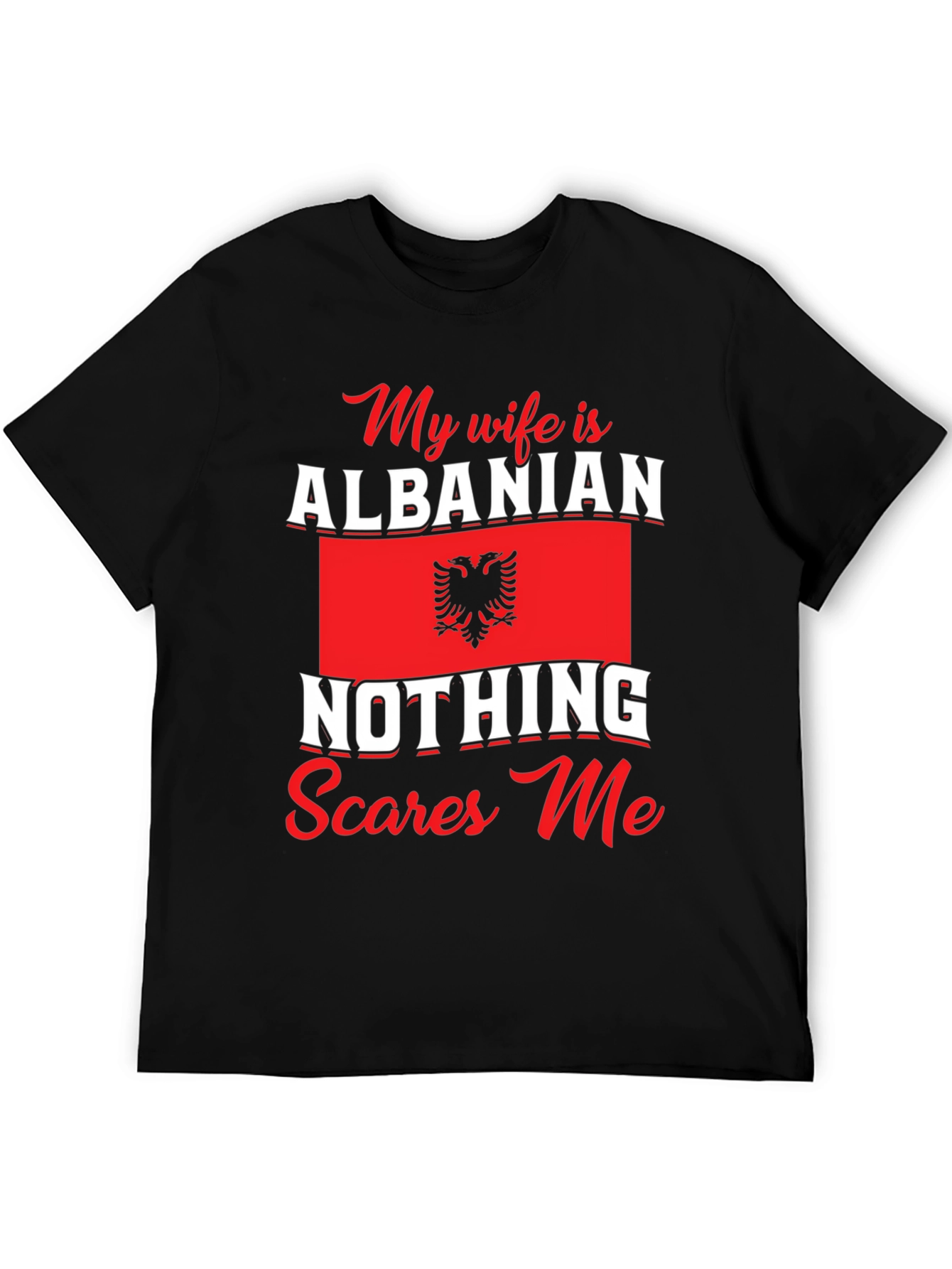 Albanian Wife T-Shirt: Nothing Scares Me