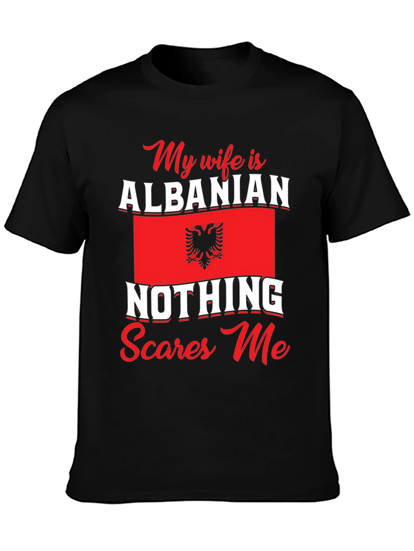 Albanian Wife T-Shirt: Nothing Scares Me
