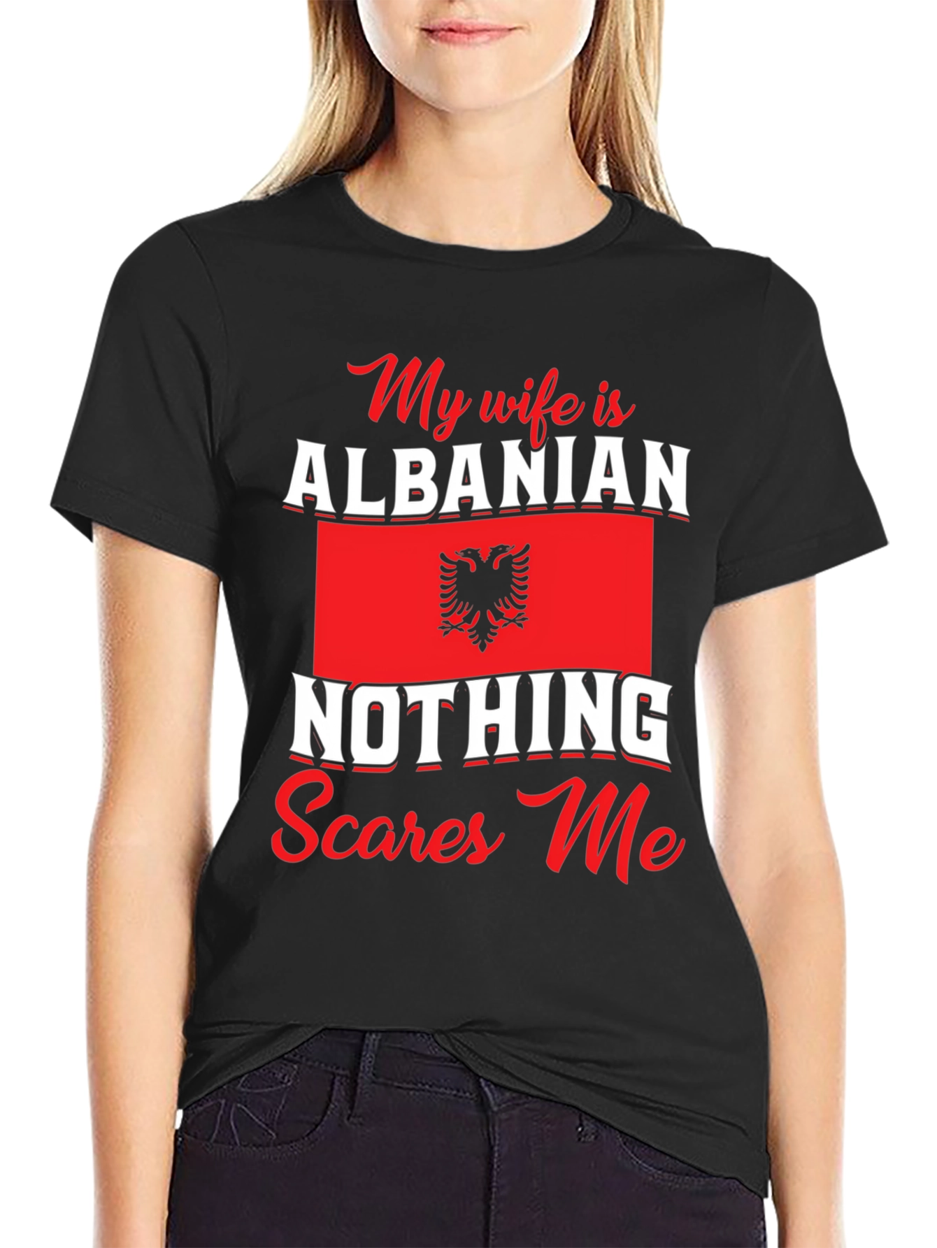 Albanian Wife T-Shirt: Nothing Scares Me