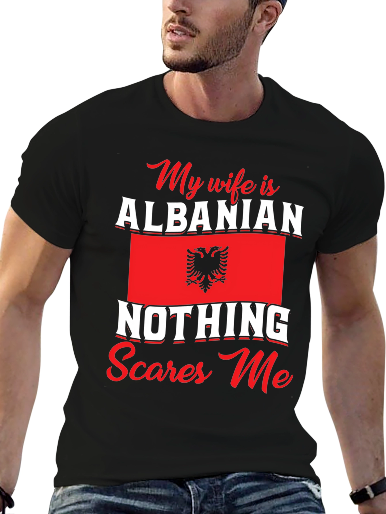 Albanian Wife T-Shirt: Nothing Scares Me