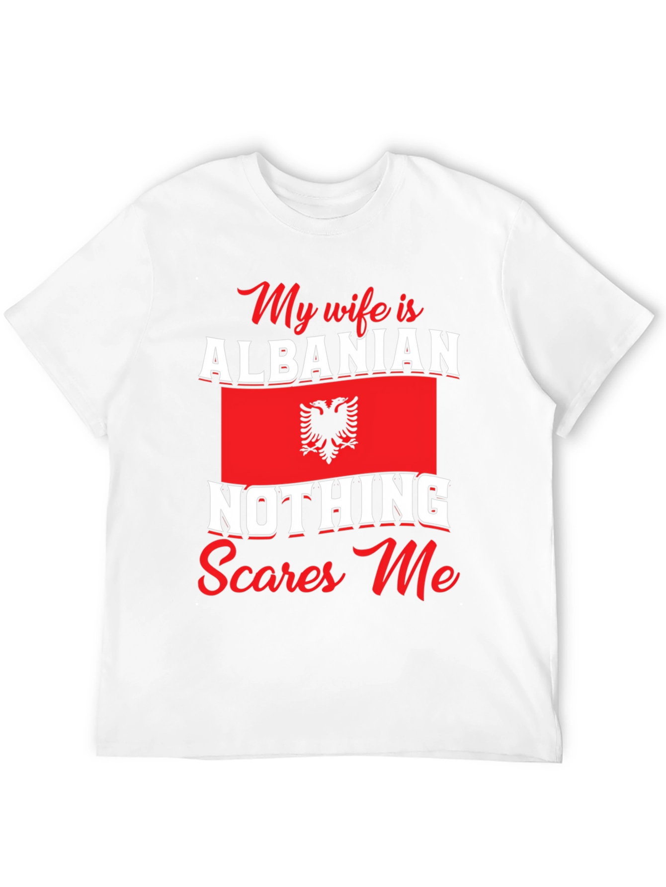 Albanian Wife T-Shirt: Nothing Scares Me