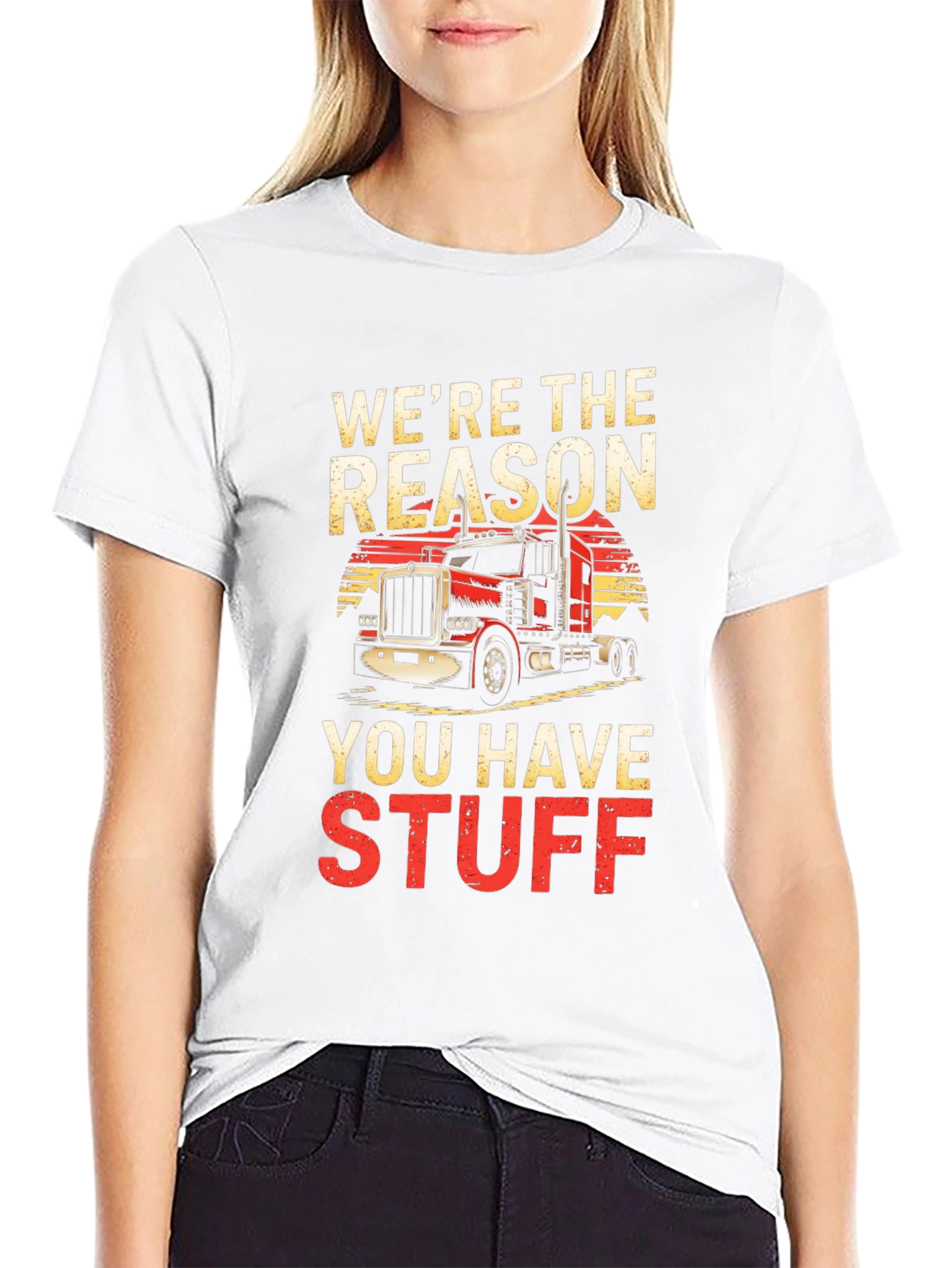 Trucker T-Shirt - Were The Reason You Have Stuff