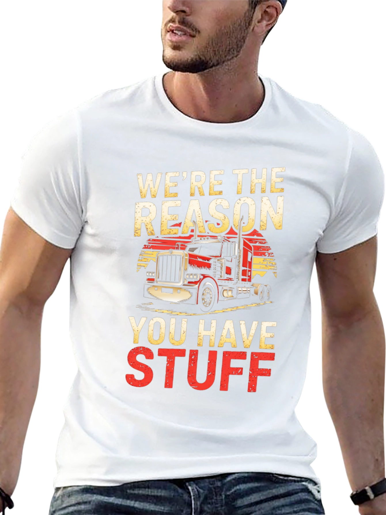 Trucker T-Shirt - Were The Reason You Have Stuff