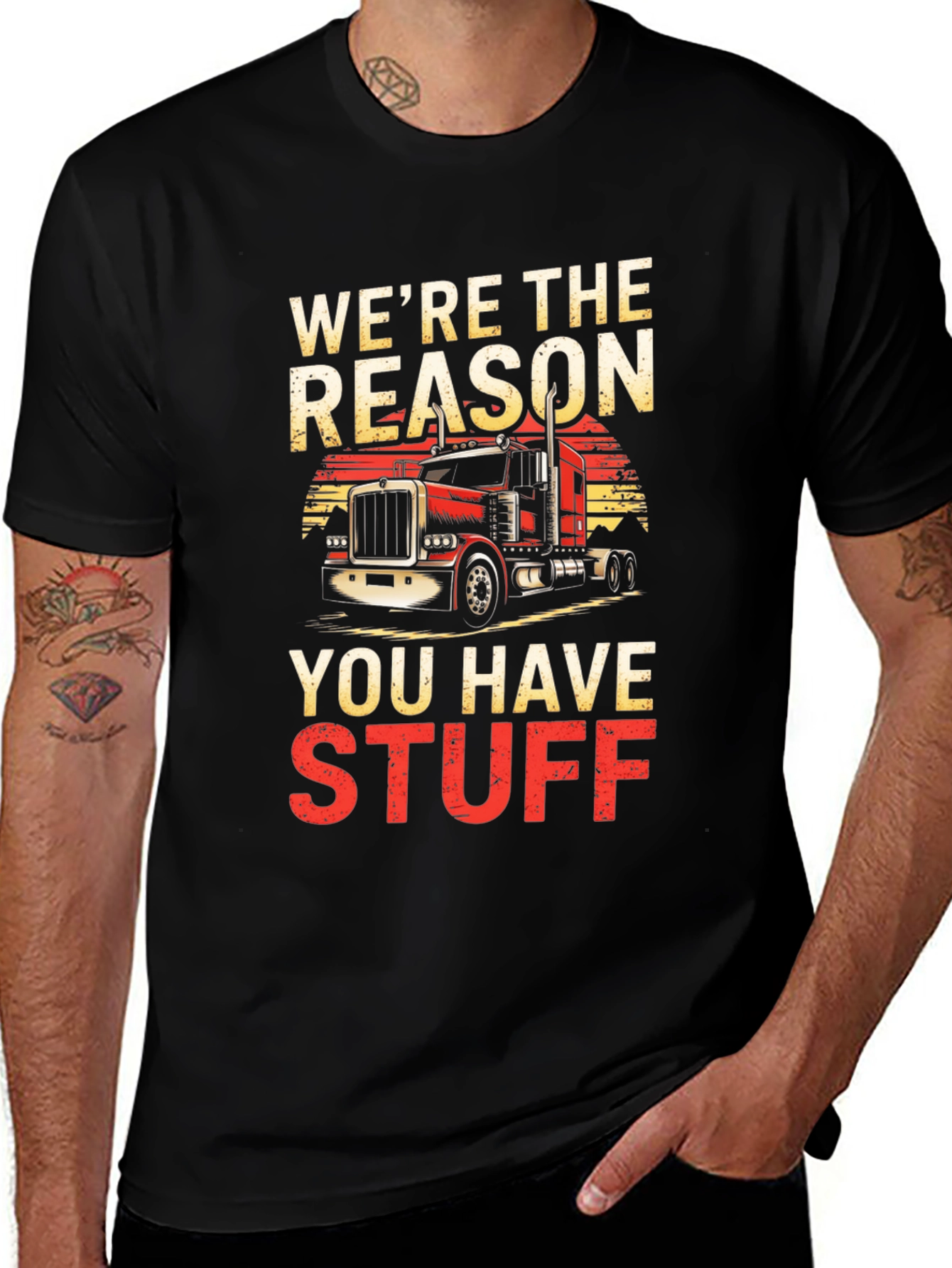 Trucker T-Shirt - Were The Reason You Have Stuff