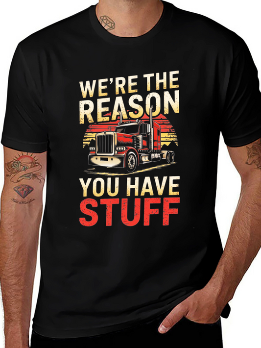 Trucker T-Shirt - Were The Reason You Have Stuff