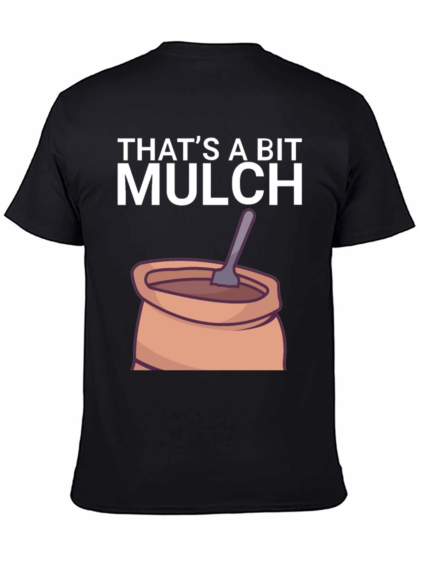 Thats a Bit Mulch Funny Graphic T-Shirt