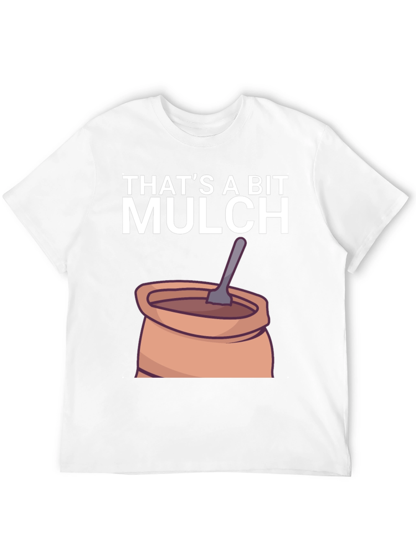 Thats a Bit Mulch Funny Graphic T-Shirt