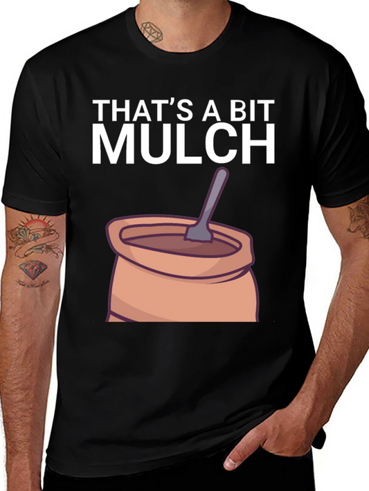 Thats a Bit Mulch Funny Graphic T-Shirt