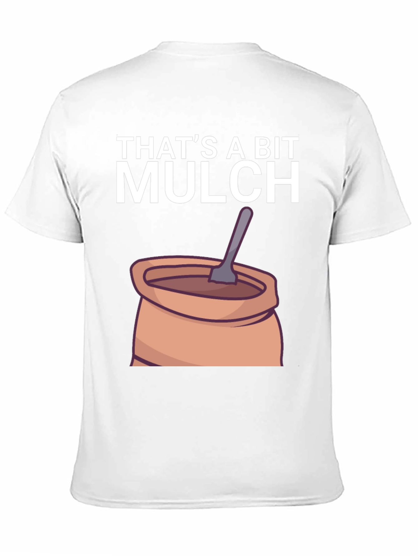 Thats a Bit Mulch Funny Graphic T-Shirt