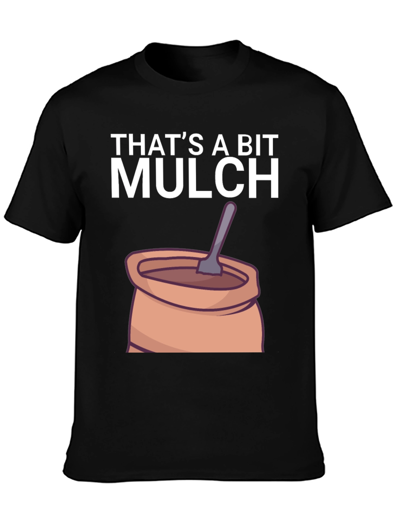 Thats a Bit Mulch Funny Graphic T-Shirt