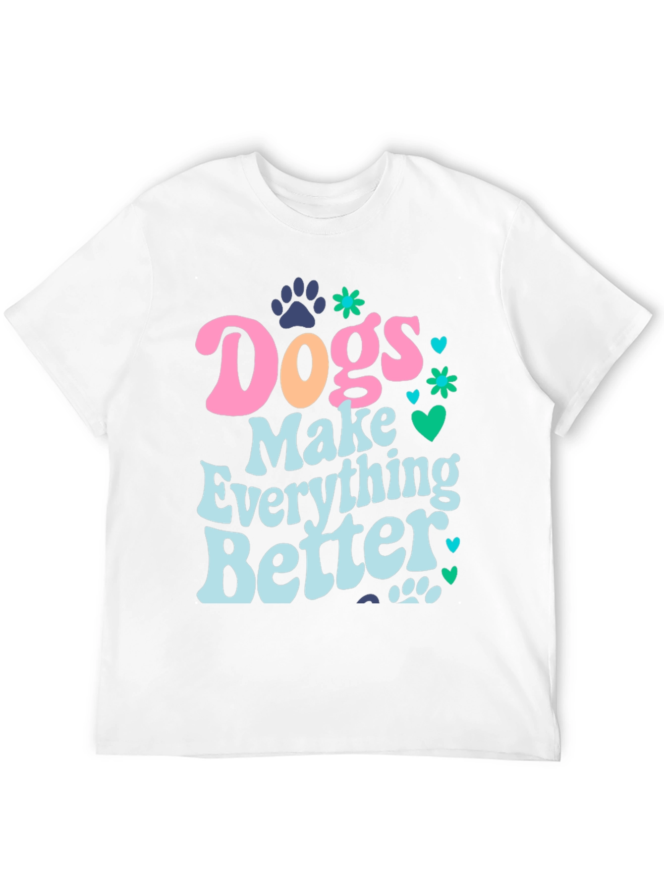 Dogs Make Everything Better Graphic Tee