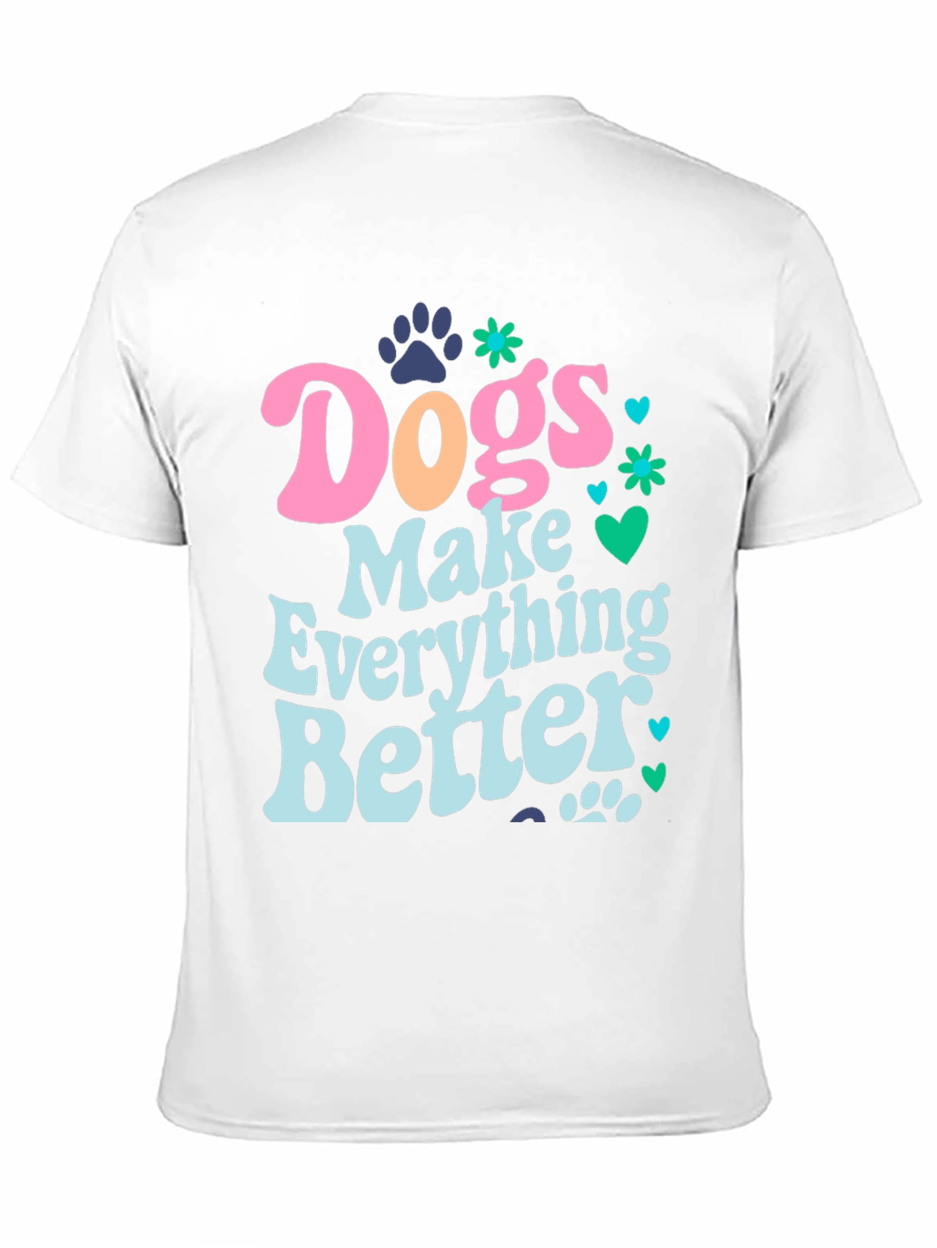 Dogs Make Everything Better Graphic Tee