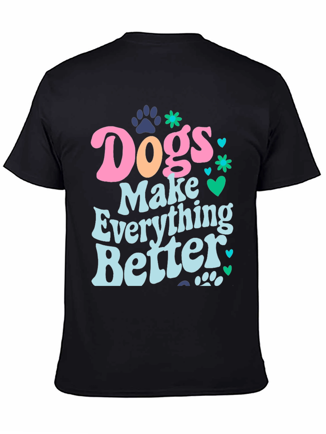 Dogs Make Everything Better Graphic Tee