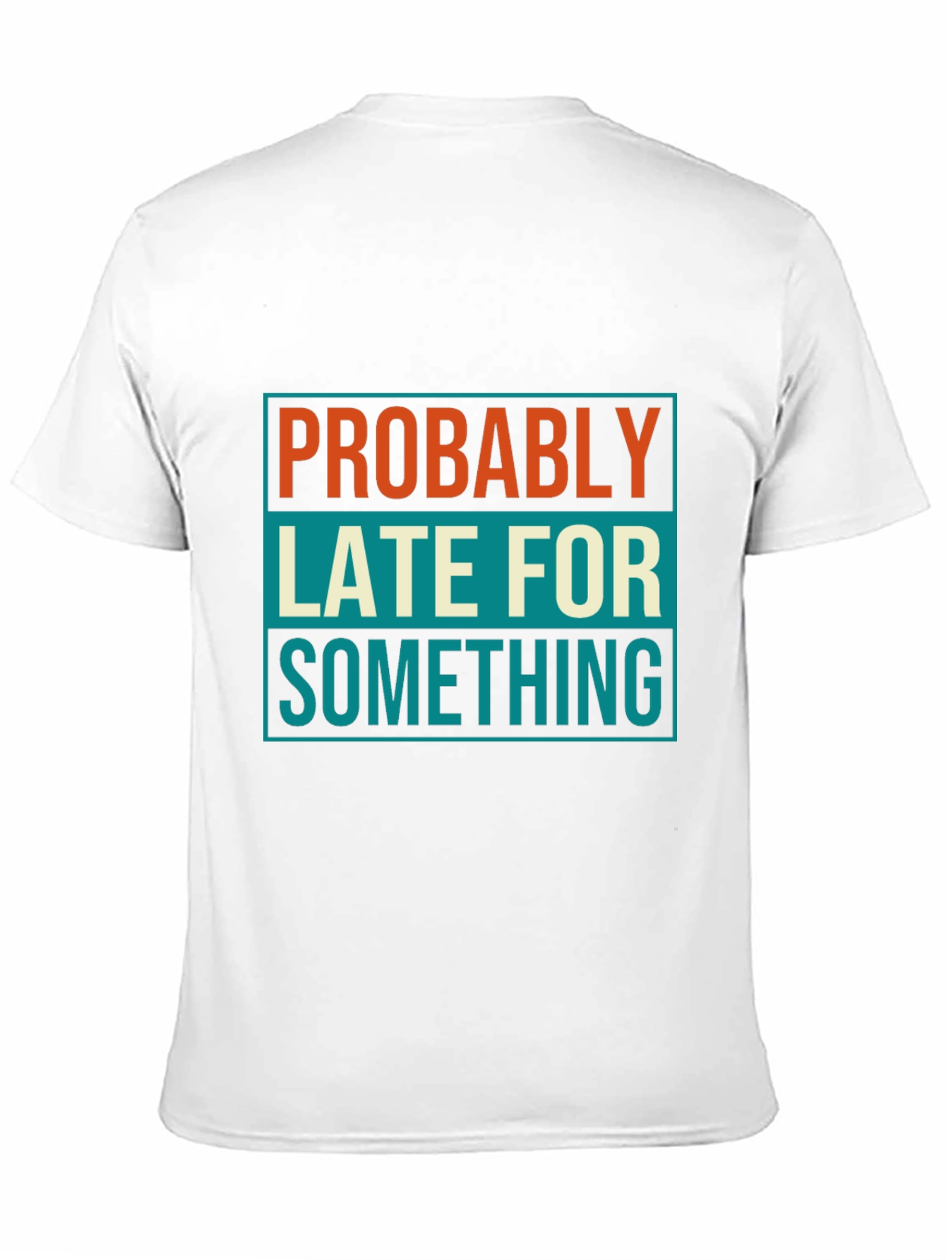 Probably Late T-Shirt: Funny Mens Graphic Tee
