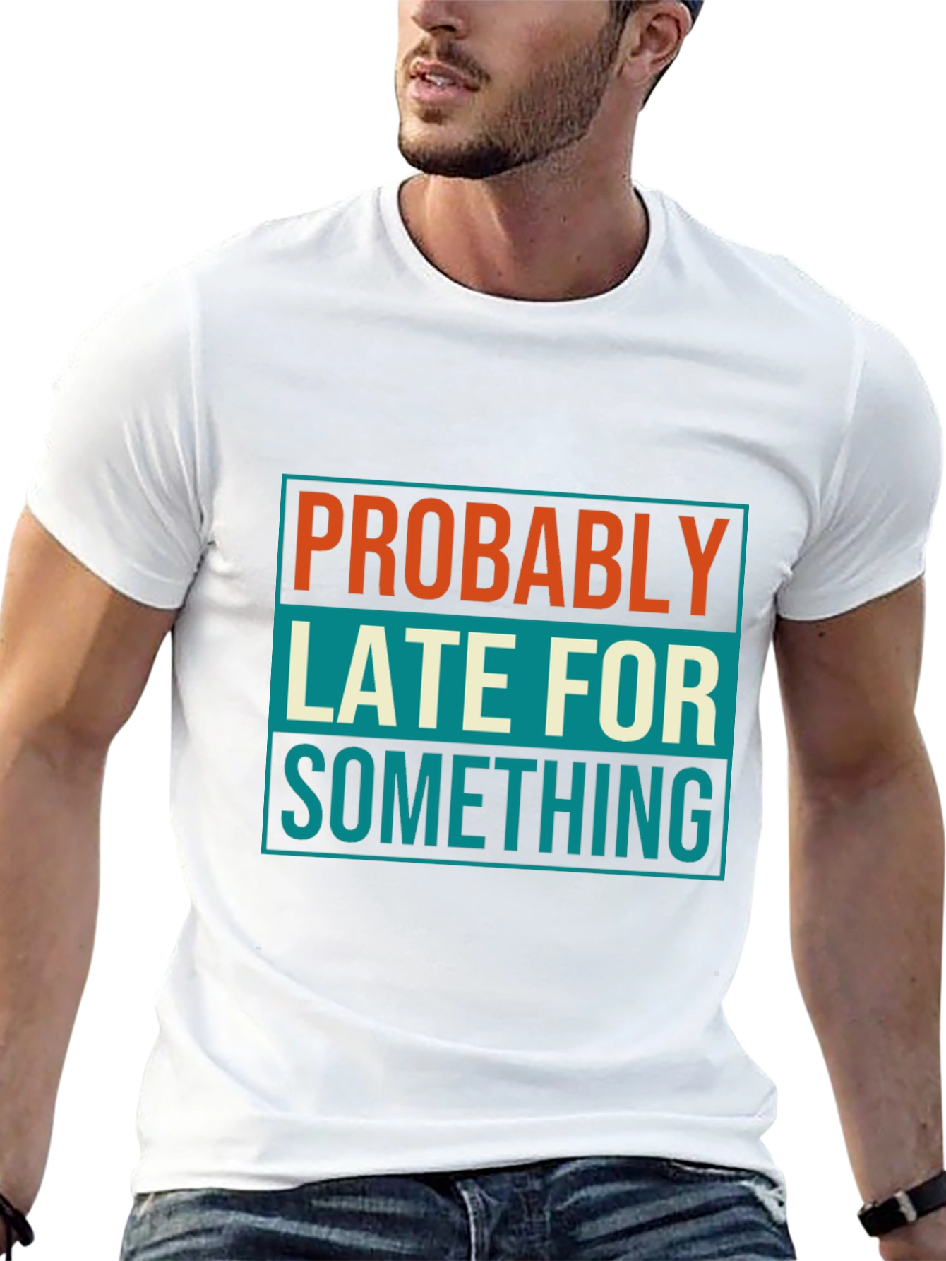 Probably Late T-Shirt: Funny Mens Graphic Tee