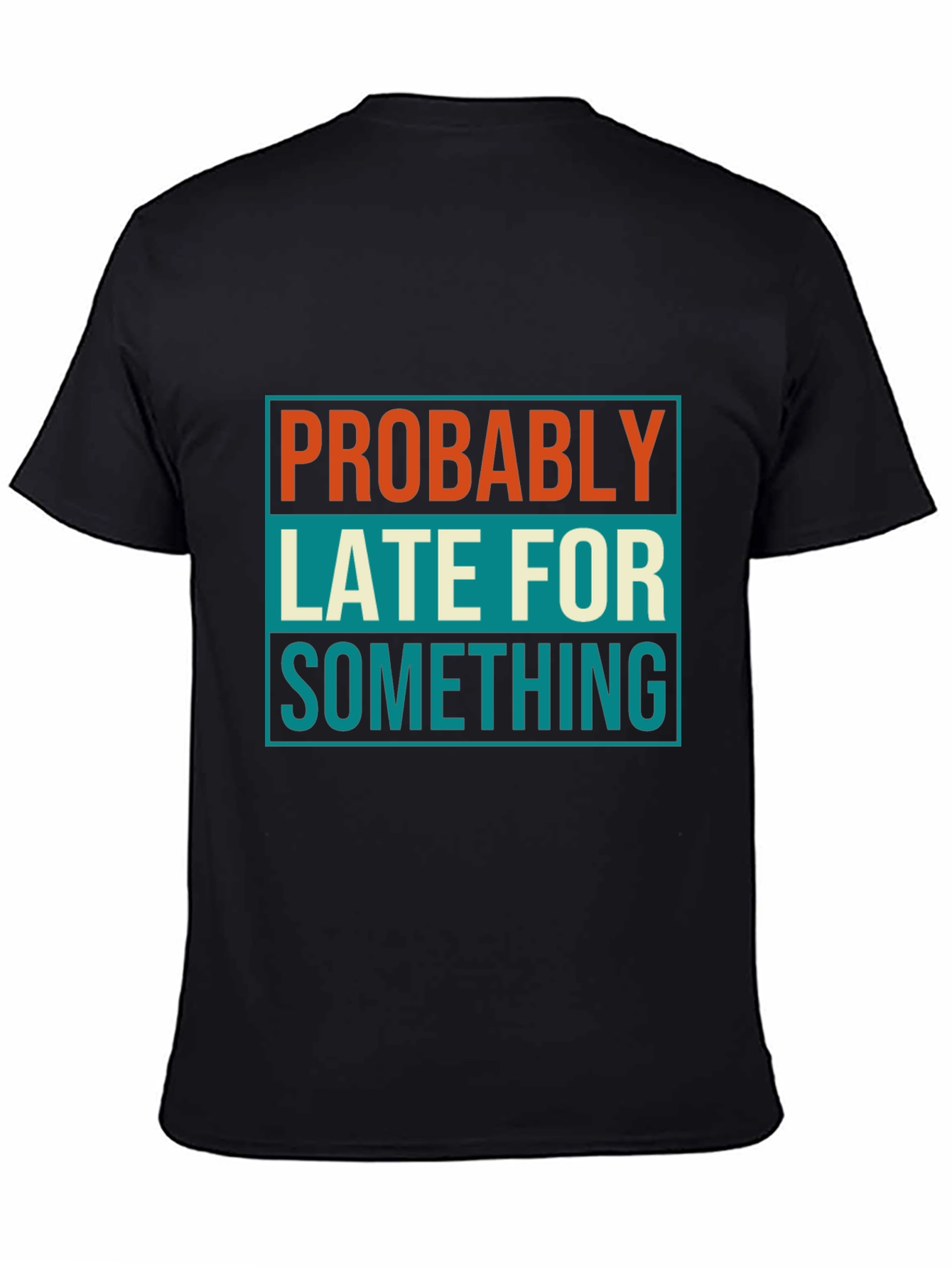 Probably Late T-Shirt: Funny Mens Graphic Tee