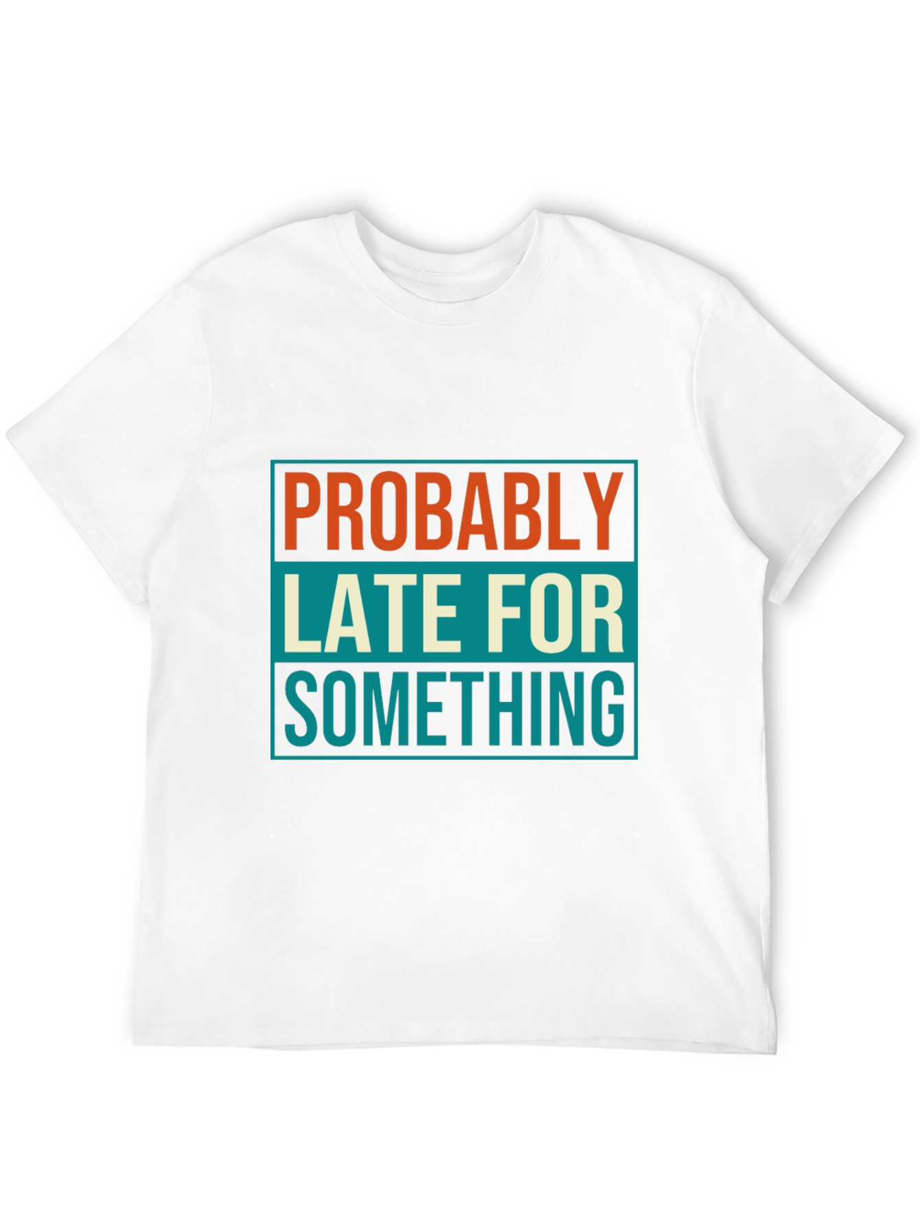 Probably Late T-Shirt: Funny Mens Graphic Tee