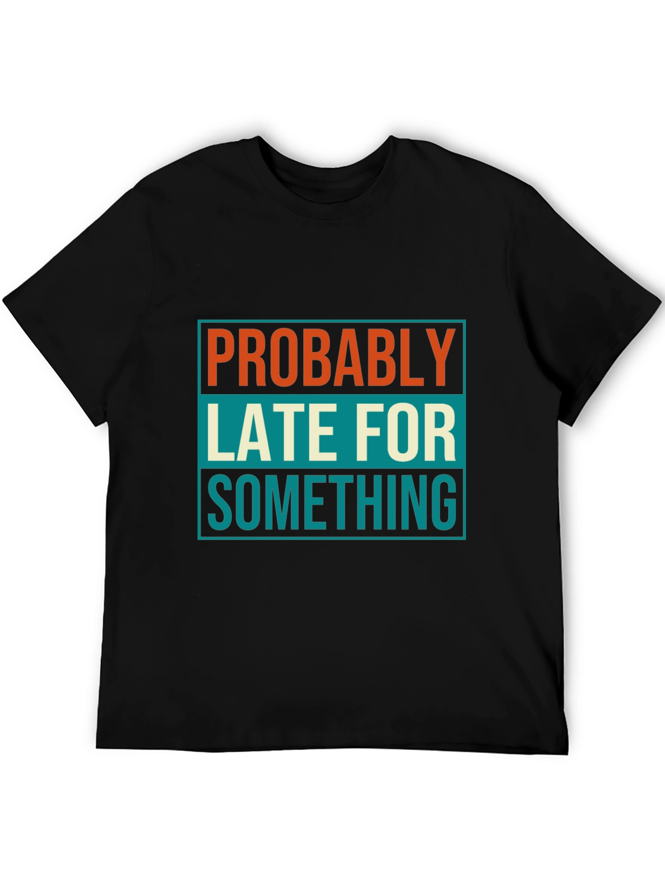 Probably Late T-Shirt: Funny Mens Graphic Tee