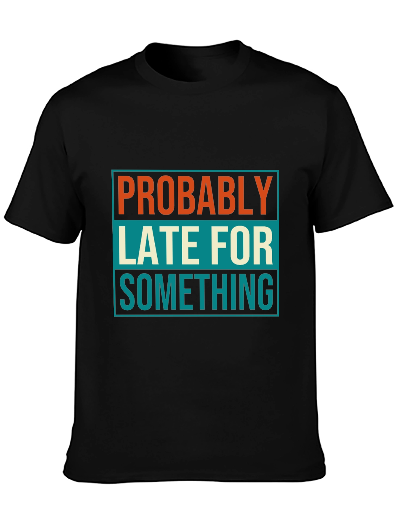 Probably Late T-Shirt: Funny Mens Graphic Tee