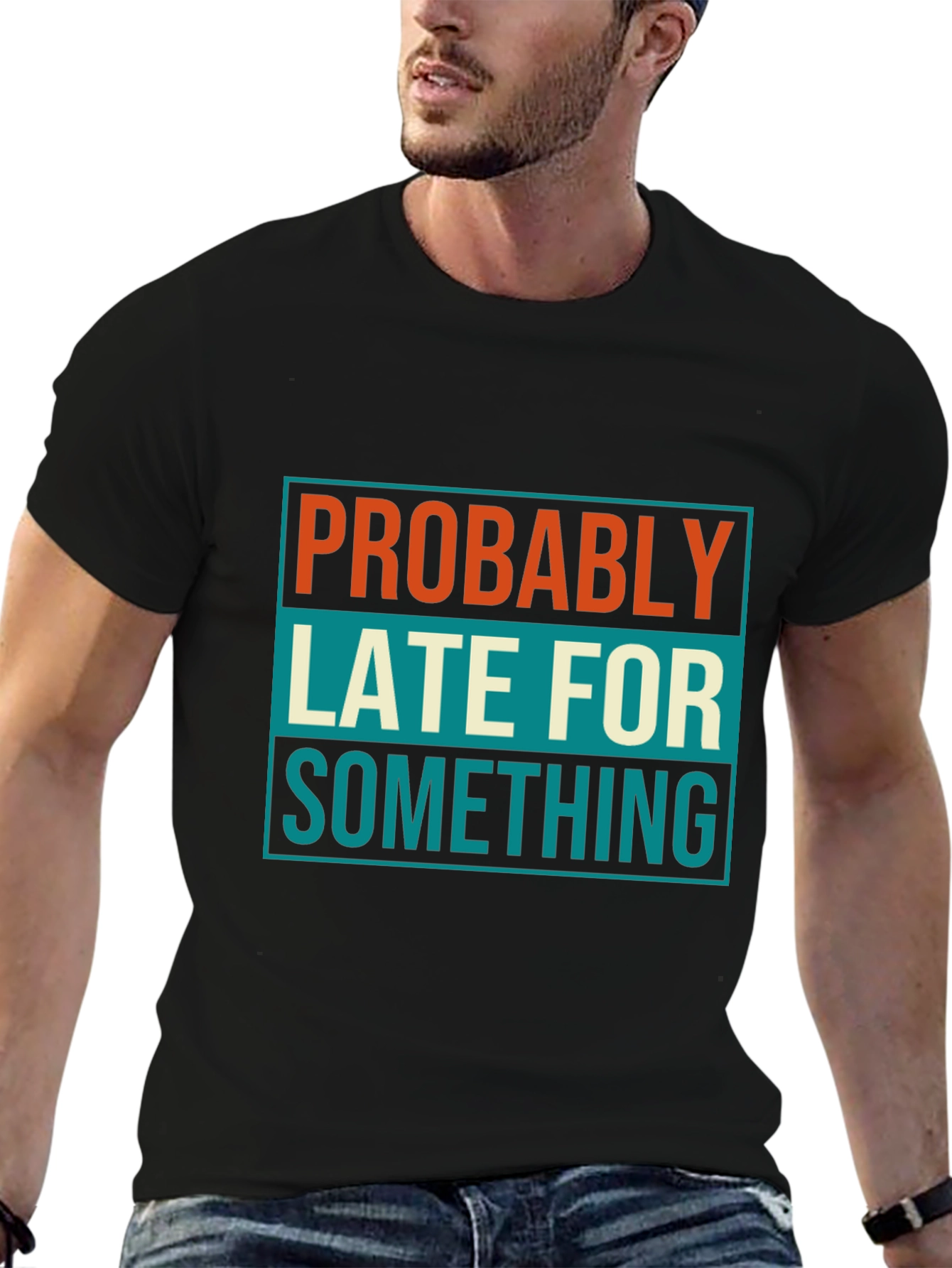 Probably Late T-Shirt: Funny Mens Graphic Tee
