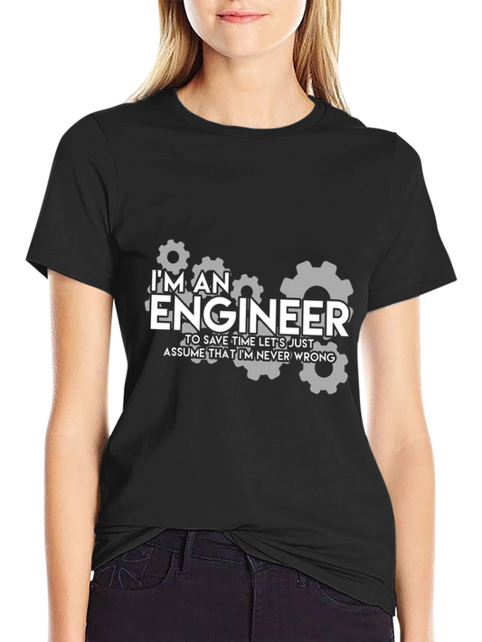 Engineer Humor T-Shirt - Im Always Right!