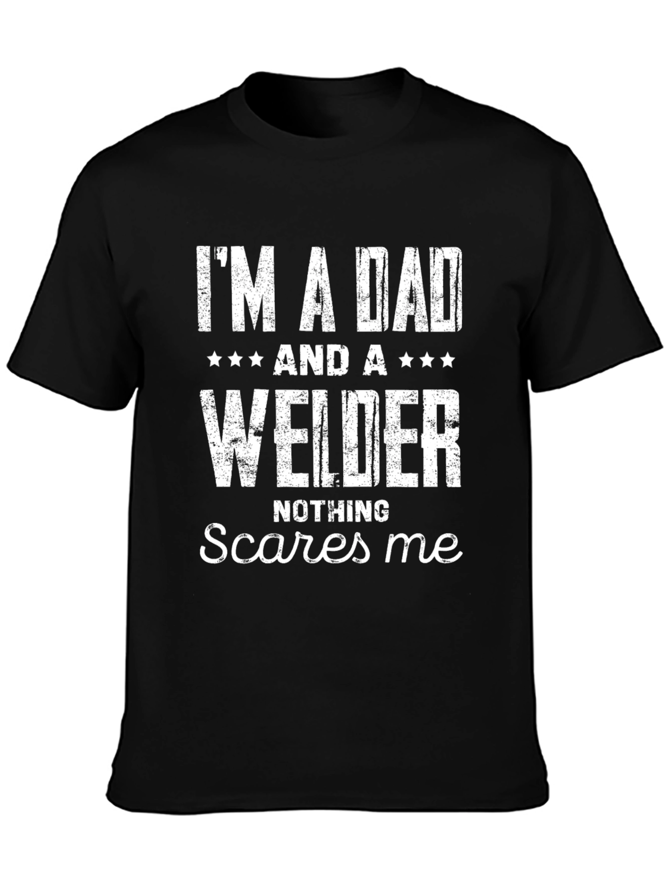 Dad Welder T-Shirt - Nothing Scares Me!
