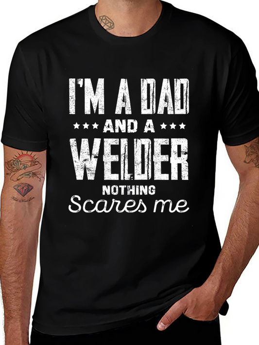 Dad Welder T-Shirt - Nothing Scares Me!