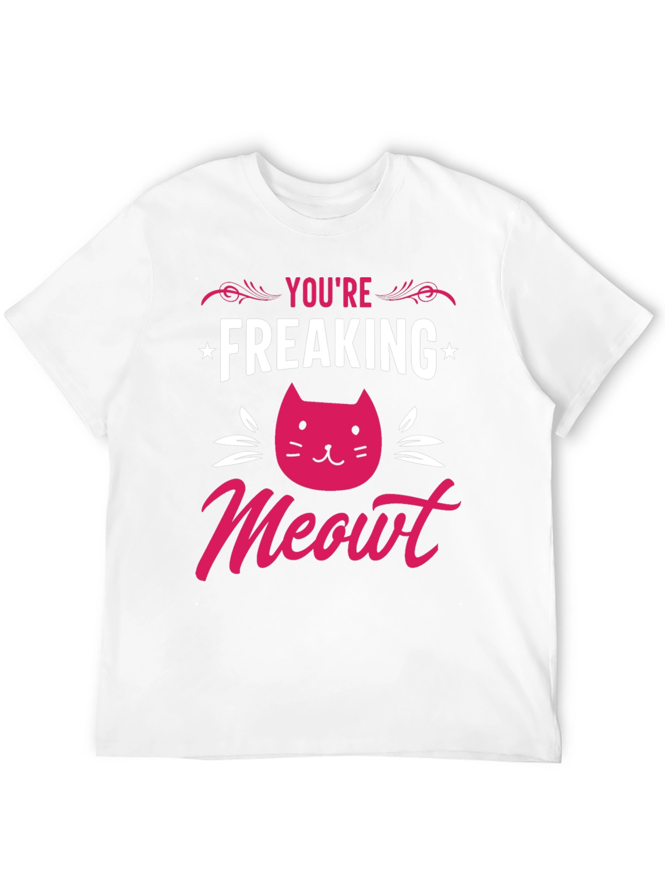 Youre Freaking Meowt T-Shirt