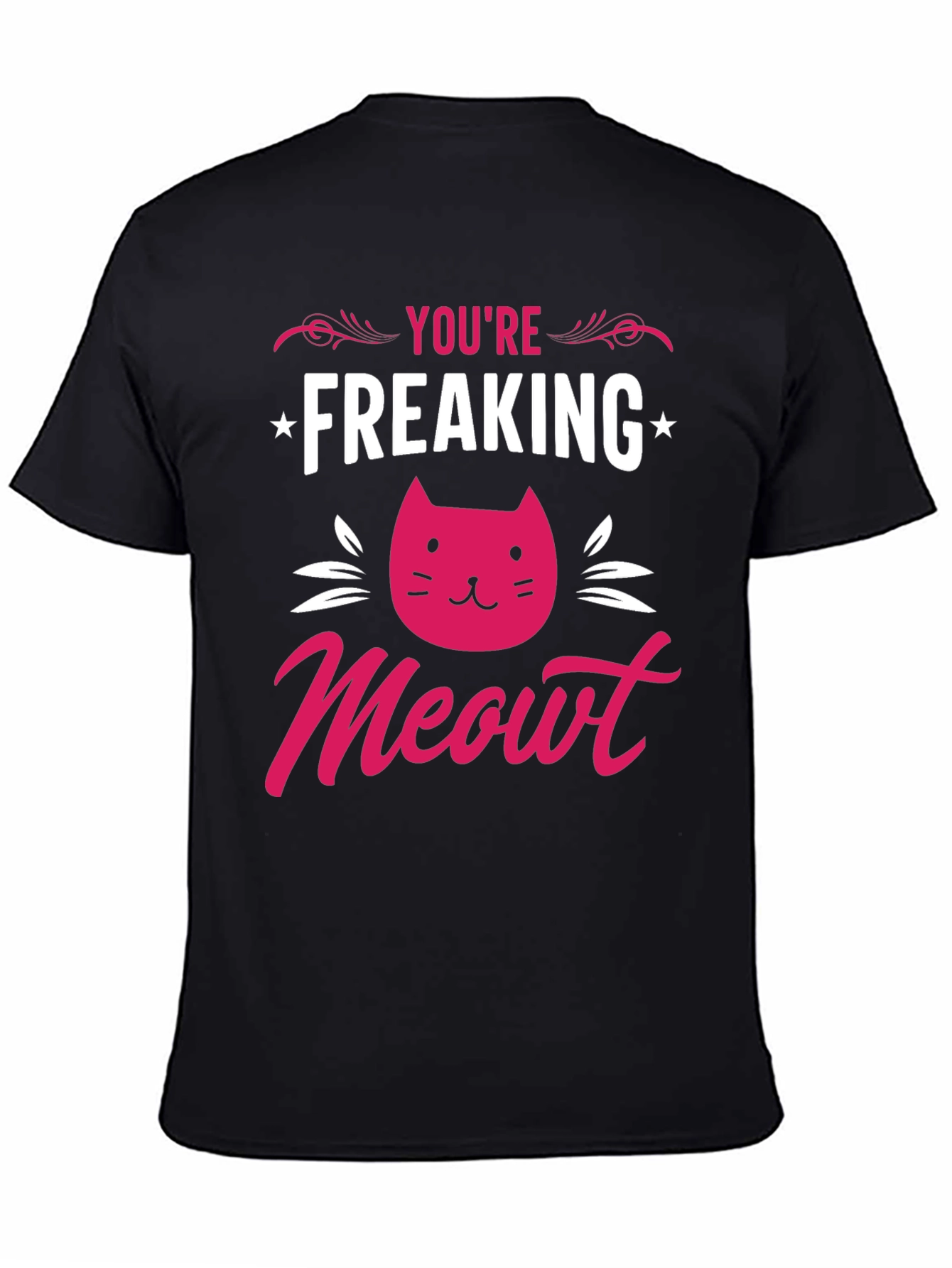 Youre Freaking Meowt T-Shirt