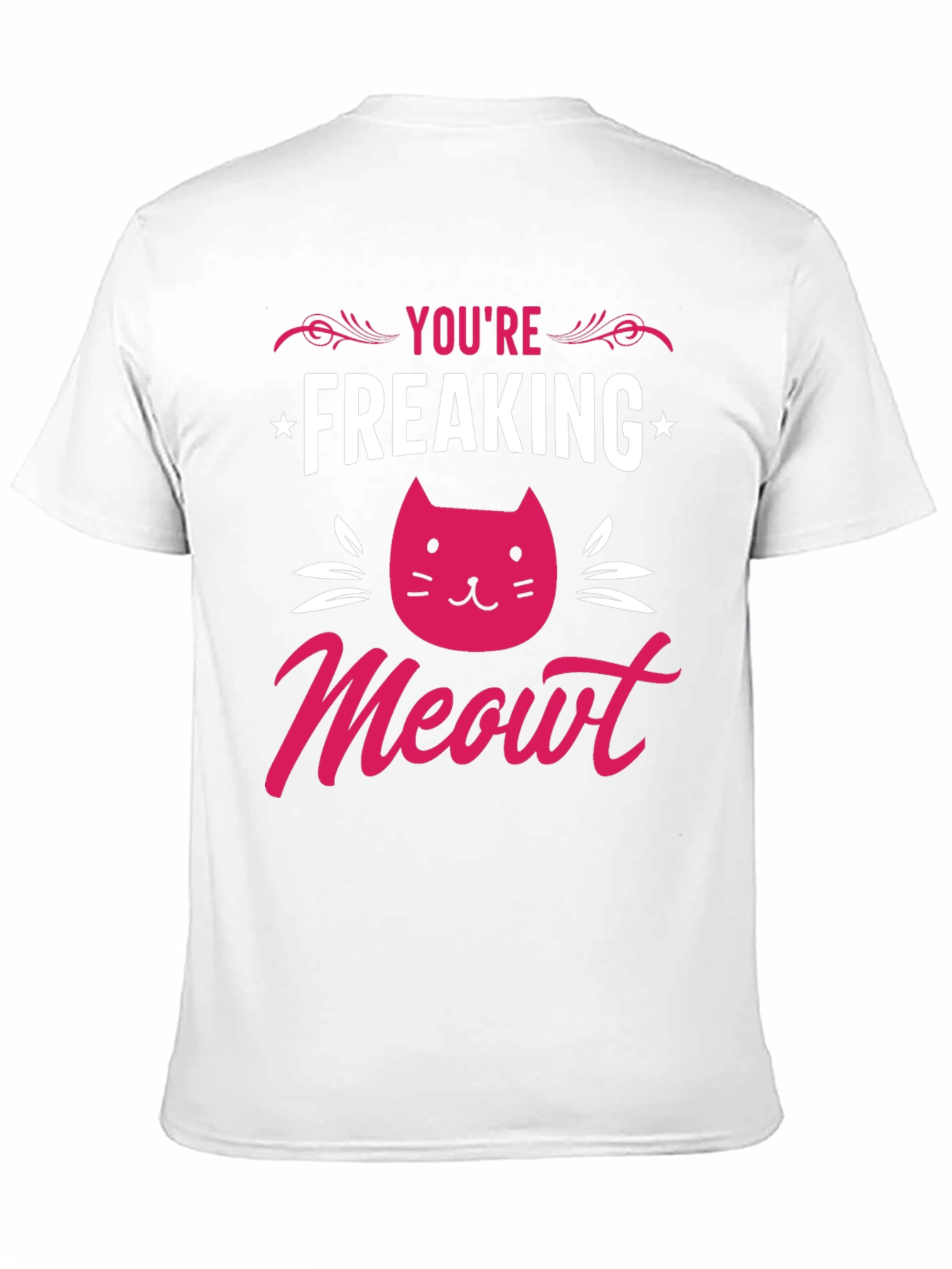 Youre Freaking Meowt T-Shirt