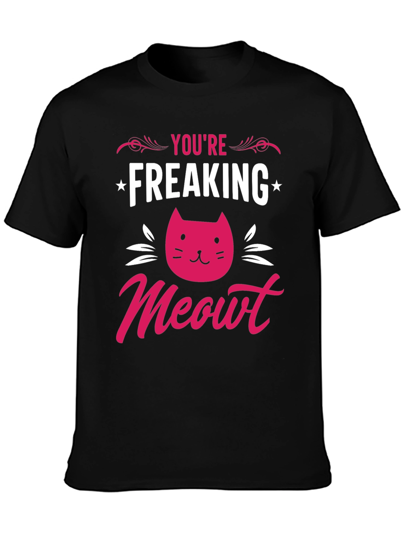 Youre Freaking Meowt T-Shirt