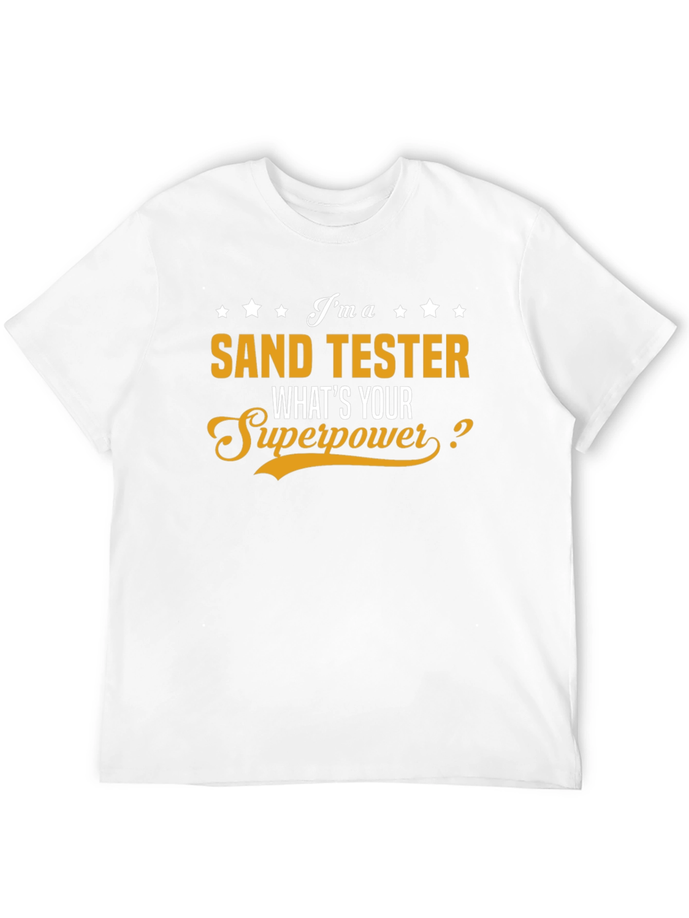 Sand Tester T-Shirt - Whats Your Superpower?