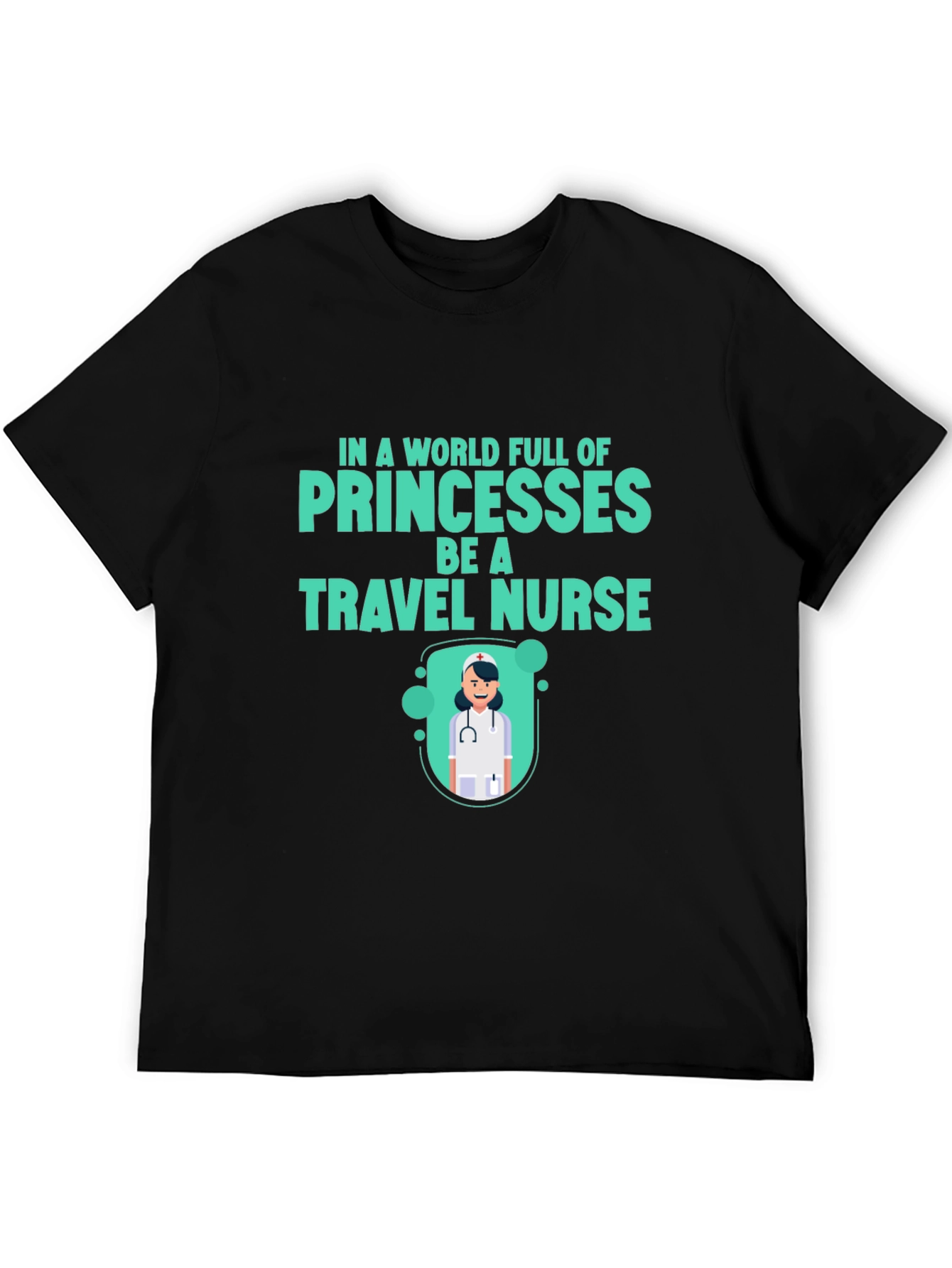 Travel Nurse T-Shirt - Be a Travel Nurse