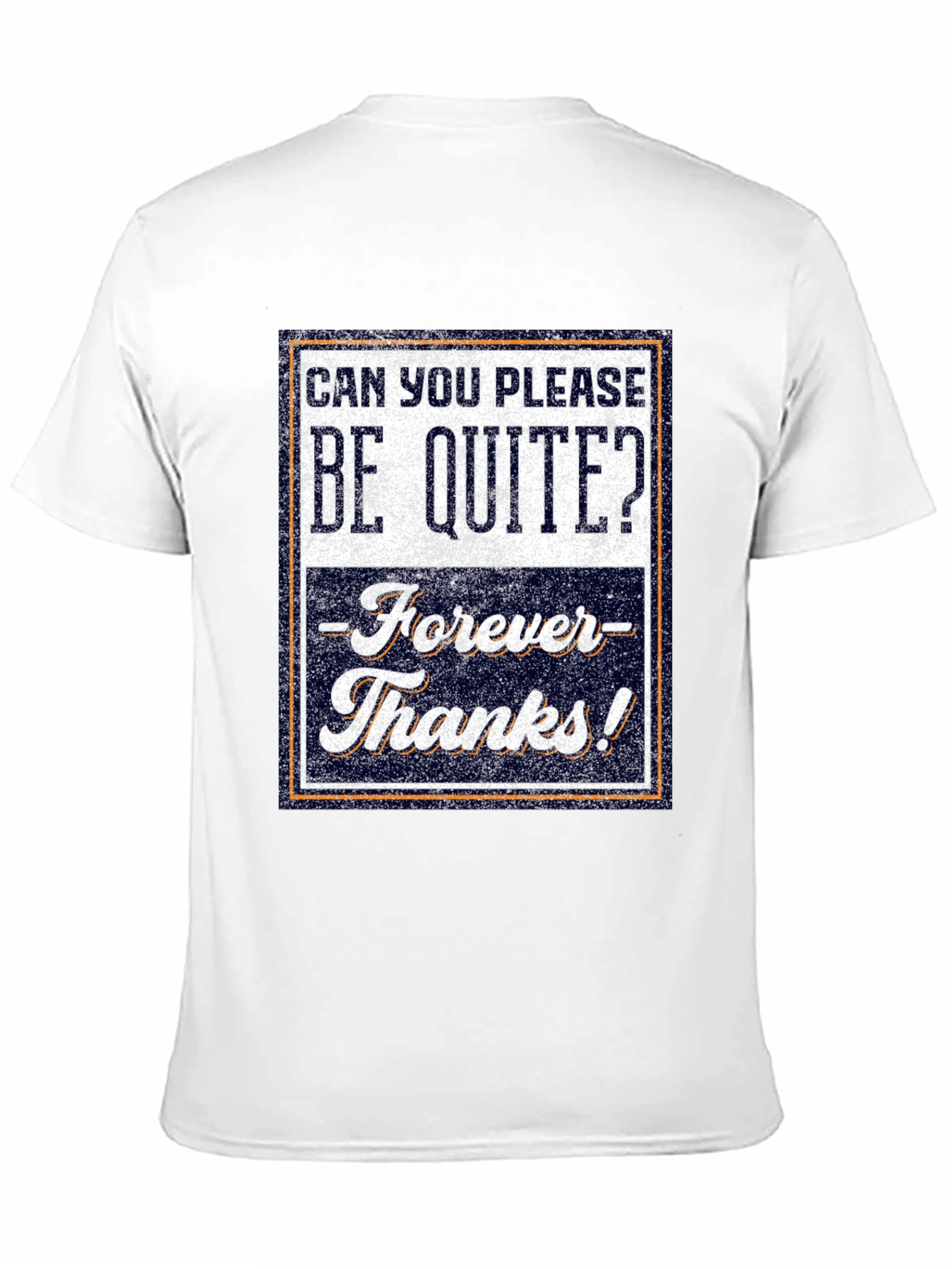Be Quite Forever T-Shirt - Funny Sarcastic Tee
