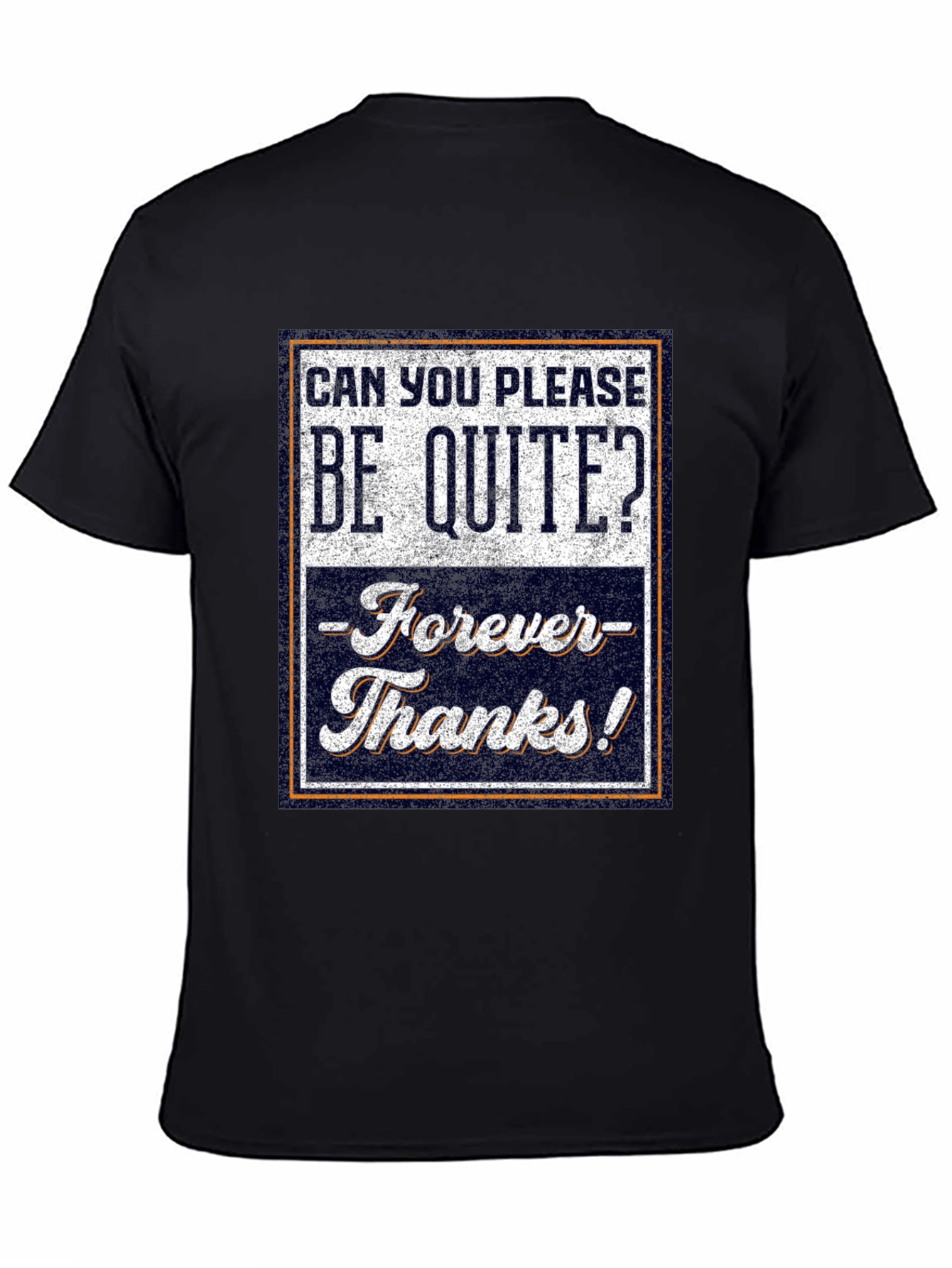 Be Quite Forever T-Shirt - Funny Sarcastic Tee