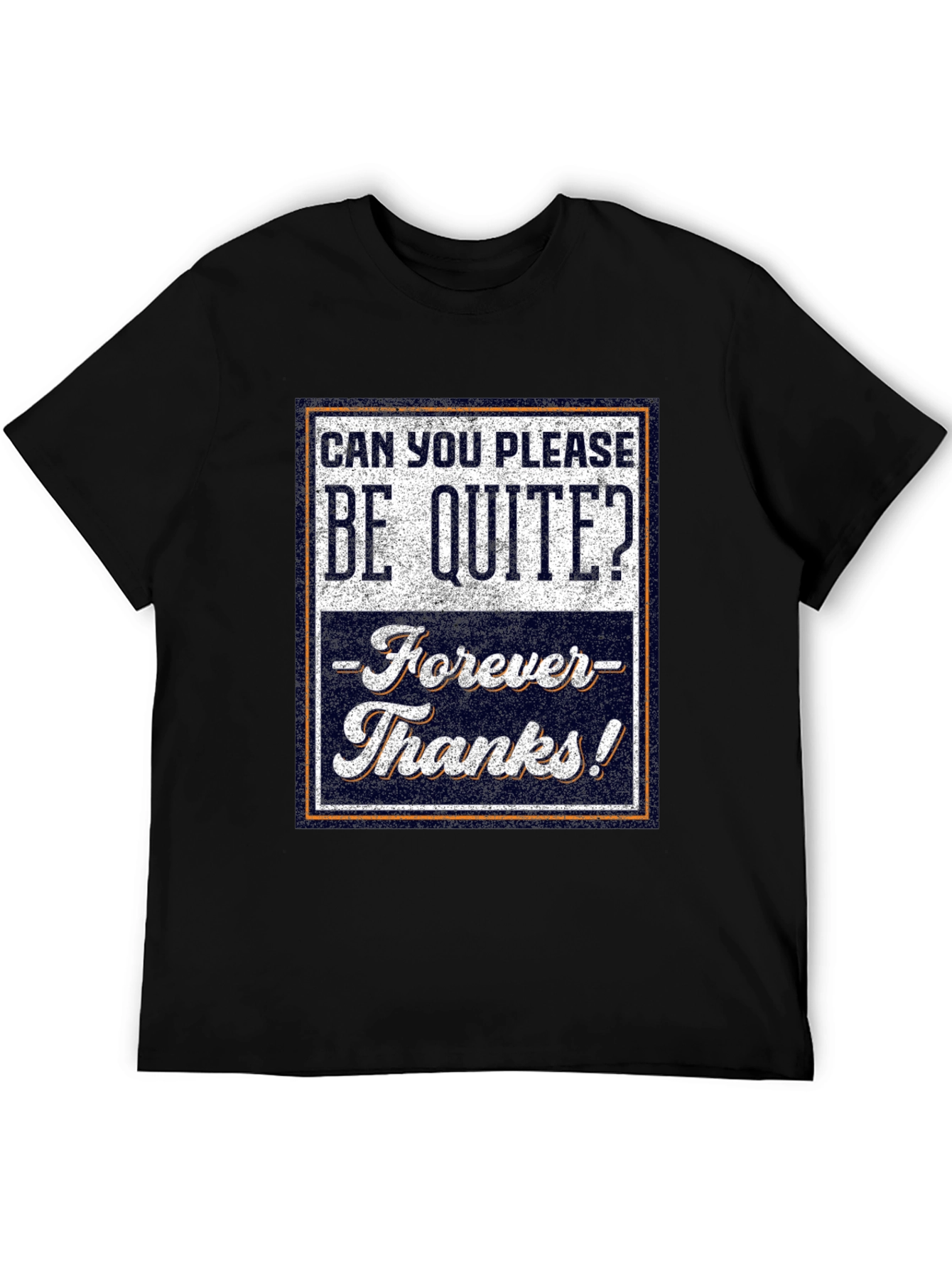 Be Quite Forever T-Shirt - Funny Sarcastic Tee